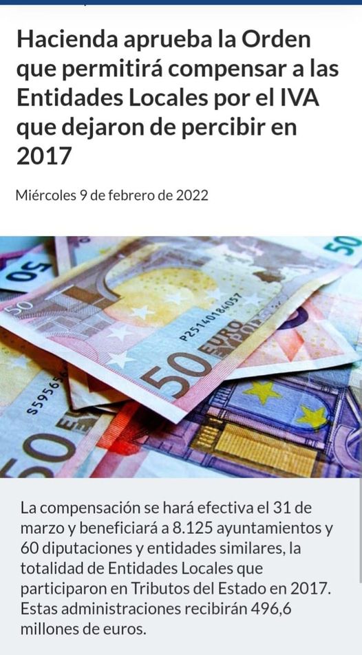 May be an image of diners i text que diu 'Hacienda aprueba la Orden que permitirá compensar a a las Entidades Locales por el IVA que dejaron de percibir en 2017 Miércoles 9 de febrero de 2022 م۲ 50 oAewom 3ಿ P25140184057 ኢስዚር0ና 건오스 50 S5956 $5956 La compensación se hará efectiva el 31 de marzo y beneficiará a 8. .125 ayuntamientos y 60 diputaciones y entidades similares, la totalidad de Entidades Locales que participaron en Tributos del Estado en 2017. Estas administraciones recibirán 496,6 millones de euros.'